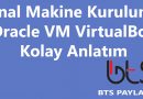 Sanal Makine Kurulumu – Oracle VM VirtualBox